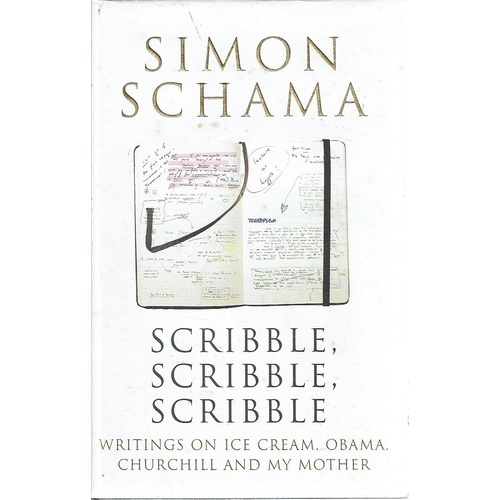 Scribble, Scribble, Scribble. Writings On Ice Cream, Obama, Churchill And My Mother