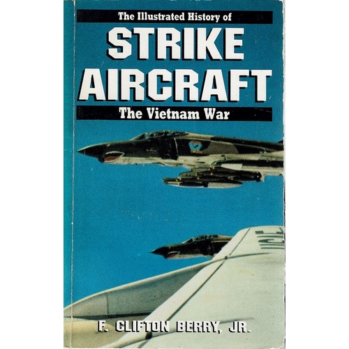 The Illustrated History Of Strike Aircraft.The Vietnam War