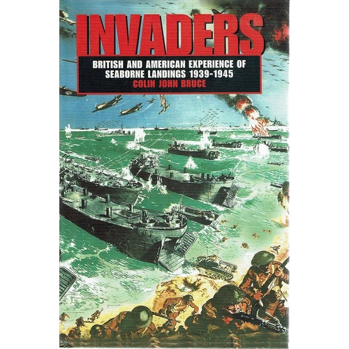 Invaders. British And American Experience Of Seaborne Landings 1939-1945