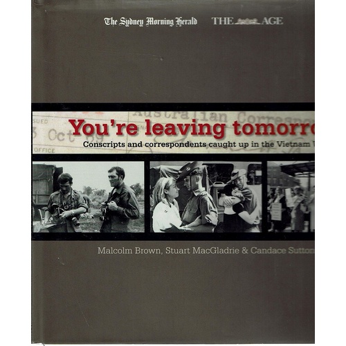 You're Leaving Tomorrow. Conscripts And Correspondents Caught Up In The Vietnam War