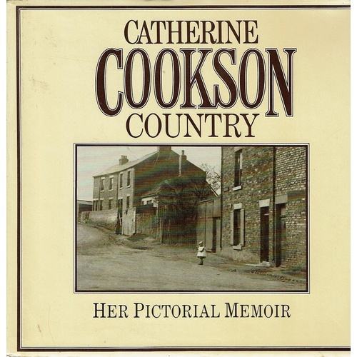 Catherine Cookson Country. Her Pictorial Memoir