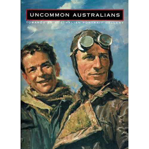 Uncommon Australians. Towards An Australian Portrait Gallery