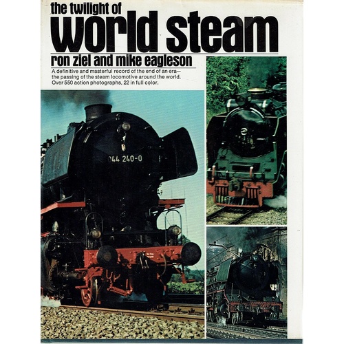 The Twilight Of World Steam. A Definitive And Masterful Record Of The End Of An Era-the Passing Of The Steam Locomotive Around The World