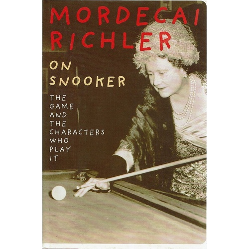 Mordecai Richler On Snooker. The Game And The Characters Who Play It