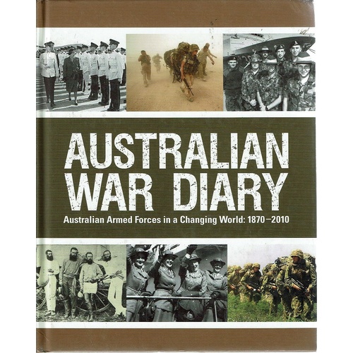 Australian War Diary. Australian Armed Forces In A Changing World. 1870-2010