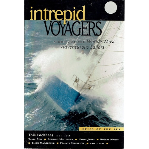 Intrepid Voyagers. Stories Of The World's Most Adventurous Sailors