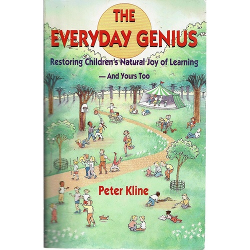 The Everyday Genius. Restoring Children's Natural Joy Of Learning And Yours Too