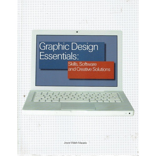 Graphic Design Essentials. Skills, Software And Creative Solutions