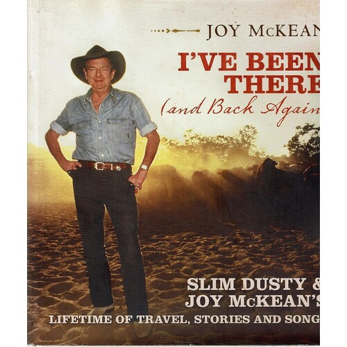 I've Been There And Back Again. Slim Dusty And Joy McKean's Lifetime Of Travel, Stories And Songs