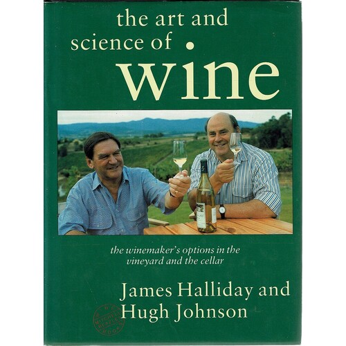 The Art And Science Of Wine. The Winemaker's Options In The Vineyard And The Cellar