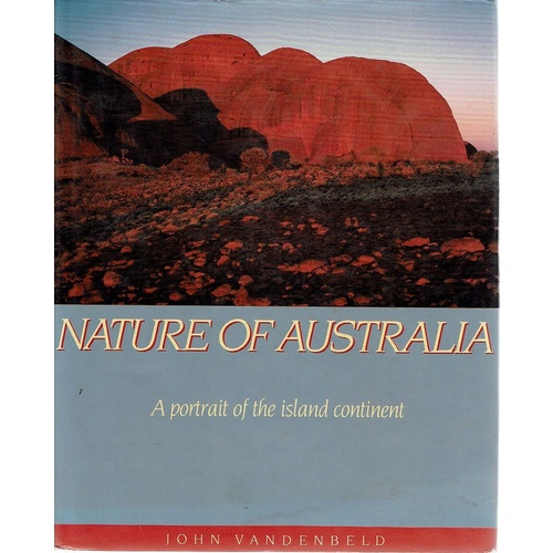 Nature Of Australia. A Portrait Of The Island Continent