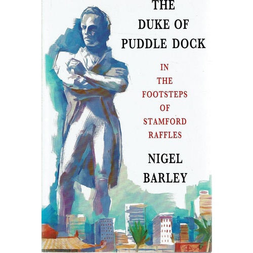 The Duke Of Puddle Dock In The Footsteps Of Stamford Raffles