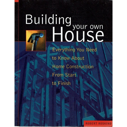 Building Your Own House. Everything You Need To Know About Home Construction From Start To Finish