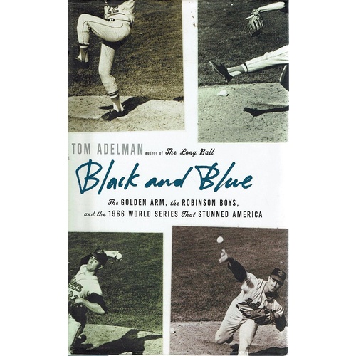 Black And Blue. The Golden Arm, The Robinson Boys, And The World Series That Stunned America