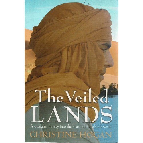 The Veiled Lands. A Woman's Journey Into The Heart Of The Islamic World