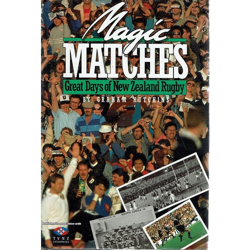 Magic Matches. Great Days Of New Zealand Rugby