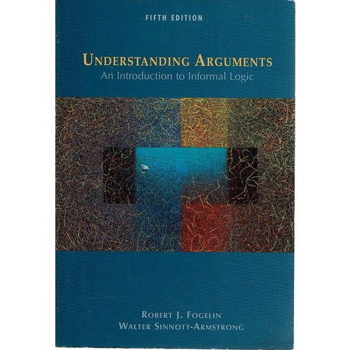 Understanding Arguments. An Introduction To Informal Logic