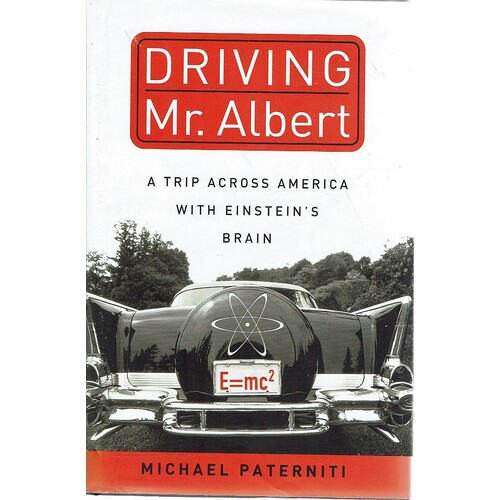 Driving Mr Albert. A Trip Across America With Einstein's Brain