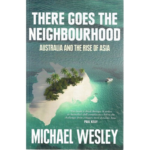 There Goes The Neighbourhood. Australia And The Rise Of Asia