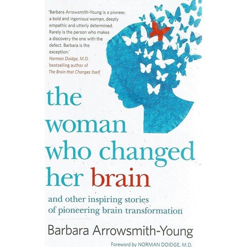 The Woman Who Changed Her Brain And Other Inspiring Stories Of Pioneering Brain Transformations