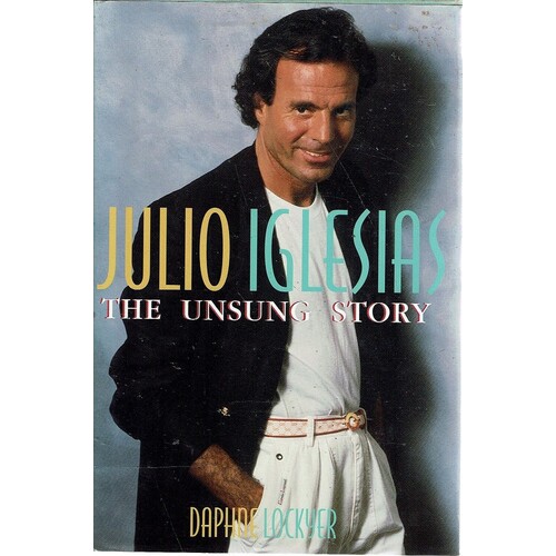 Julio Iglesias. The Unsung Story