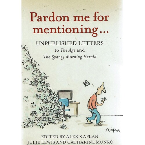 Pardon Me for Mentioning. Unpublished letters from The Age and The Sydney Morning Herald