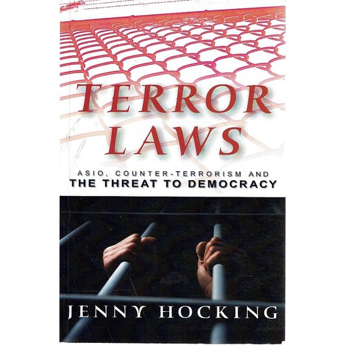 Terror Laws. Asio, Counter-Terrorism And The Threat To Democracy