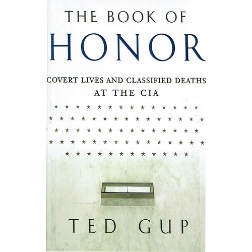 The Book Of Honor. Covert Lives And Classified Deaths At The CIA