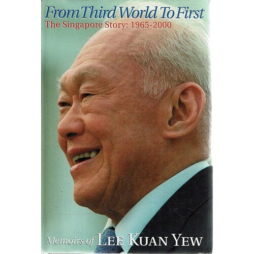 From Third World To First. The Singapore Story. Memoirs Of Lee Kuan Yew