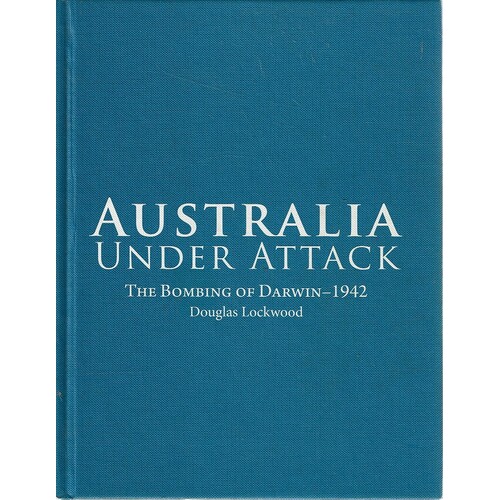 Australia Under Attack.The Bombing Of Darwin-1942