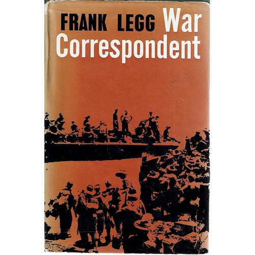 Frank Legg. War Correspondent