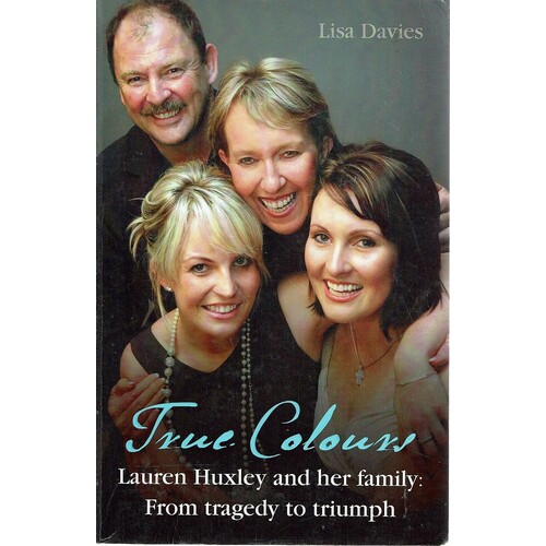 True Colours. Lauren Huxley And Her Family From Tragedy To Triumph