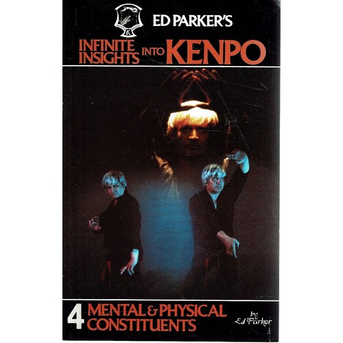 Infinite Insights Into Kenpo.Mental And Physical Constituents. Volume 4