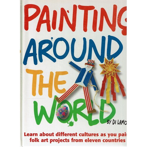 Painting Around The World. Learn About Different Cultures As You Paint Folk Art Projects From Eleven Countries