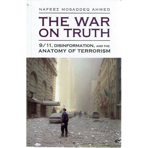 The War On Truth. 9/11,disinformation,and The Anatomy Of Terrorism