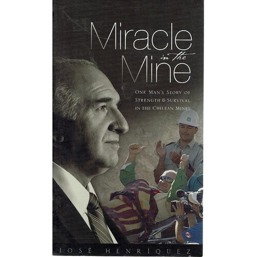 Miracle In The Mine. One Man's Story Of Strength And Survival In The Chilean Mines