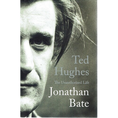 Ted Hughes. The Unauthorised Life