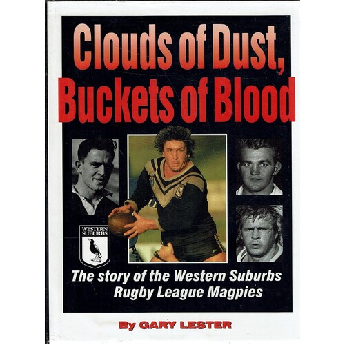 Cluds Of Dust, Buckets Of Blood. The Story Ofthe Western Suburbs Rugby League Magpies