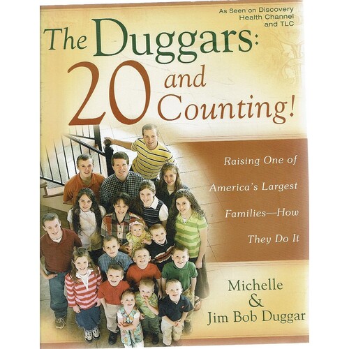 The Duggars. 20 And Counting. Raising One Of America's Largest Families-How They Do It