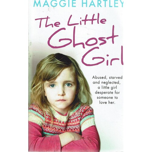 The Little Ghost Girl. Abused, Starved And Negleted, A Little Girl Desperate For Someone To Love Her