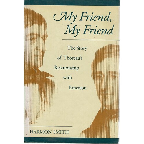 My Friend, My Friend. The Story Of Thoreau's Relationship With Emerson