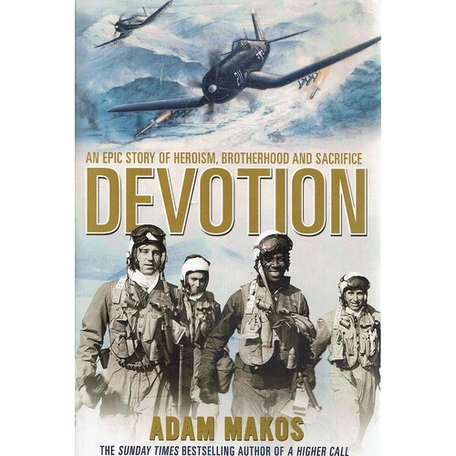 Devotion. An Epic Story Of Heroism, Brotherhood And Sacrifice