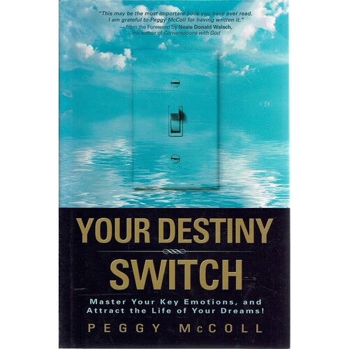 Your Destiny Switch. Master Your Key Emotions, And Attract The Life Of Your Dreams