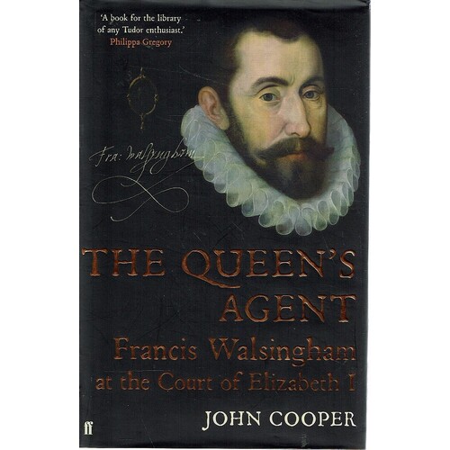 The Queen's Agent Francis Walsingham At The Court Of Elizabeth I