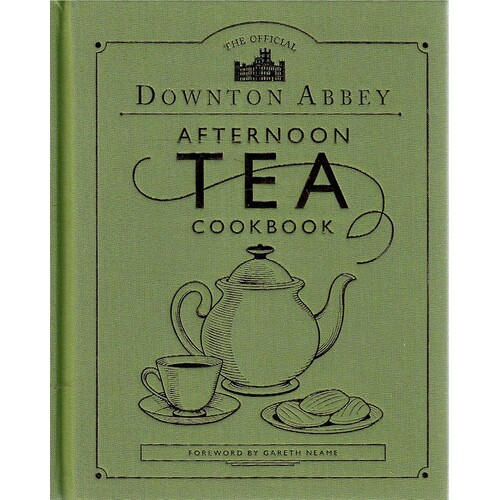 The Official Downton Abbey Afternoon Tea Cookbook