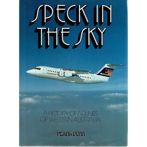 Speck In The Sky. A History Of Airlines In Western Australia