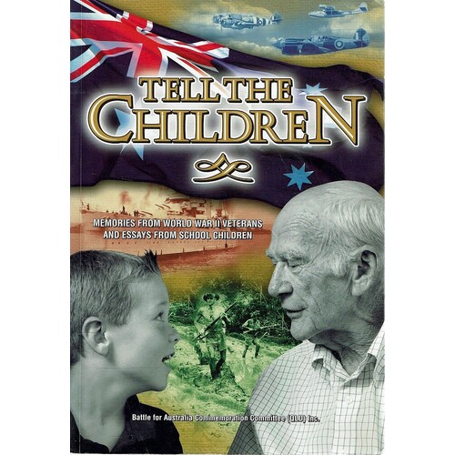 Tell The Children. Memories From World War II Veterans And Essays From School Children