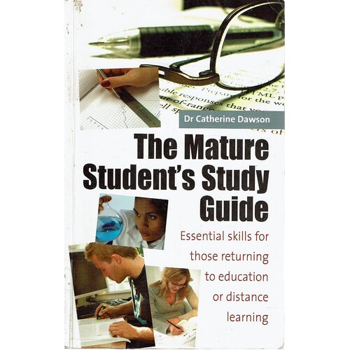 The Mature Student's Study Guide 2nd Edition. Essential Skills For Those Returning To Education Or Distance Learning