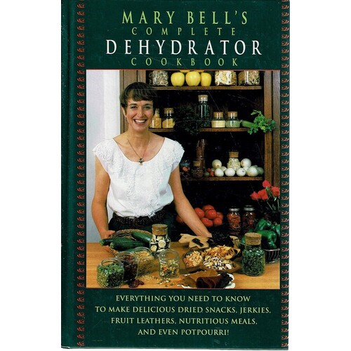 Mary Bell's Complete Dehydrator Cookbook