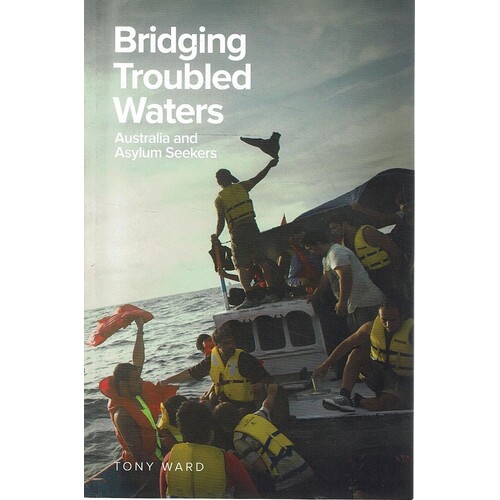 Bridging Troubled Waters. Australia And Asylum Seekers